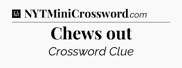 Chews out - LA Times Crossword