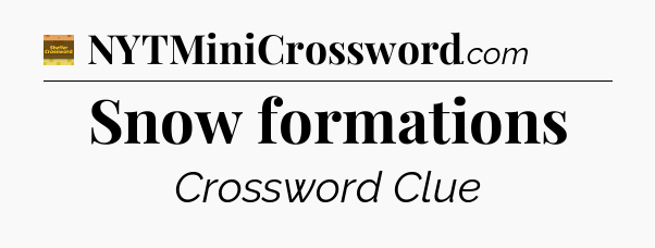 Snow formations - Eugene Sheffer Crossword