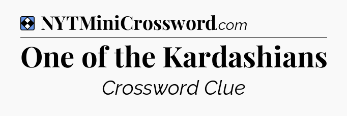Solution: One of the Kardashians - NYT Mini Crossword