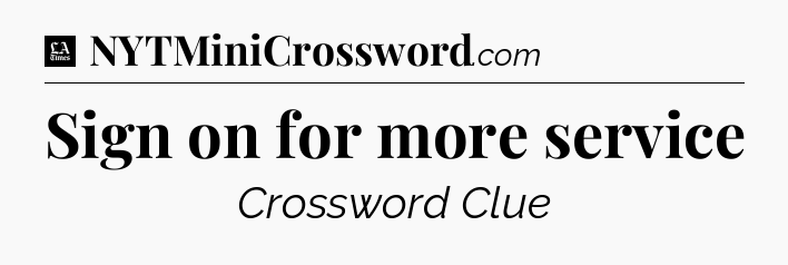 Sign on for more service - LA Times Crossword