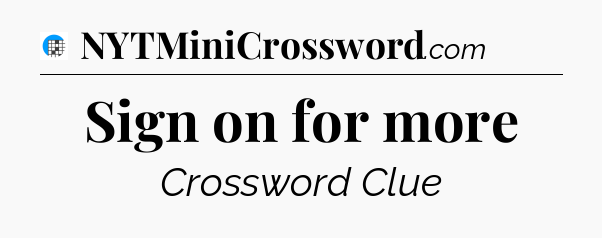 Sign on for more Crossword Clue