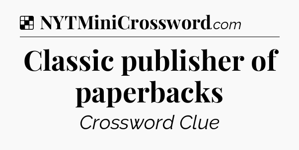 Solution: Classic publisher of paperbacks - NYT Crossword