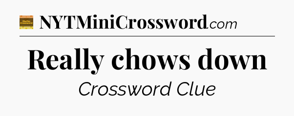 Really chows down - Eugene Sheffer Crossword