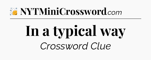 In a typical way - 7 Little Words