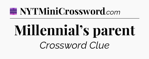 Millennial’s parent - Thomas Joseph Crossword