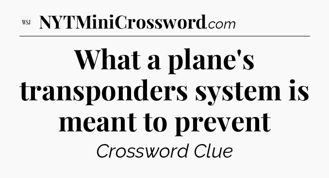 What a plane's transponders system is meant to prevent - WSJ Crossword