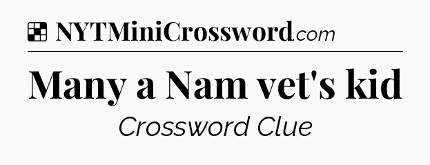 Solution: Many a Nam vet's kid - NYT Crossword