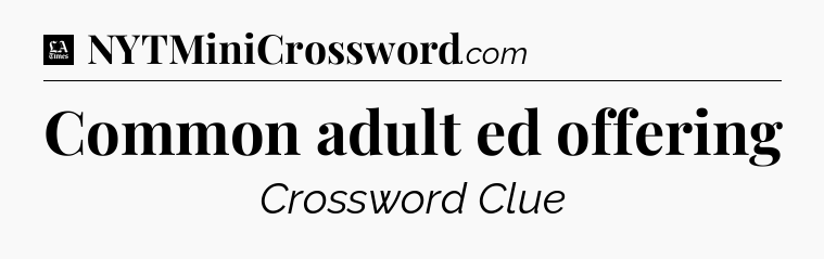 Common adult ed offering - LA Times Crossword