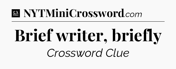 Brief writer, briefly - LA Times Crossword