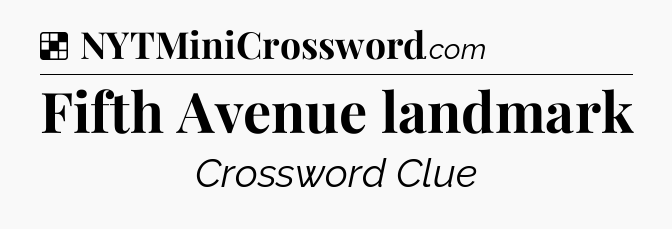 Solution: Fifth Avenue landmark - NYT Crossword