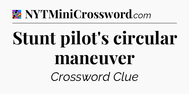 Stunt pilot's circular maneuver Crossword Clue
