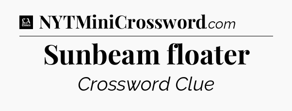 Sunbeam floater - LA Times Crossword