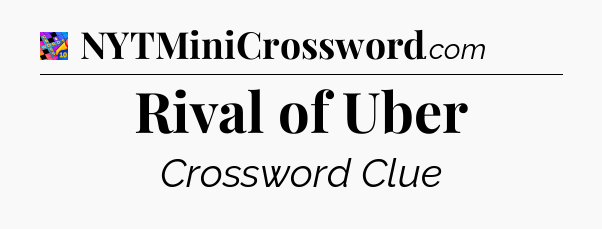 Rival of Uber Crossword Clue