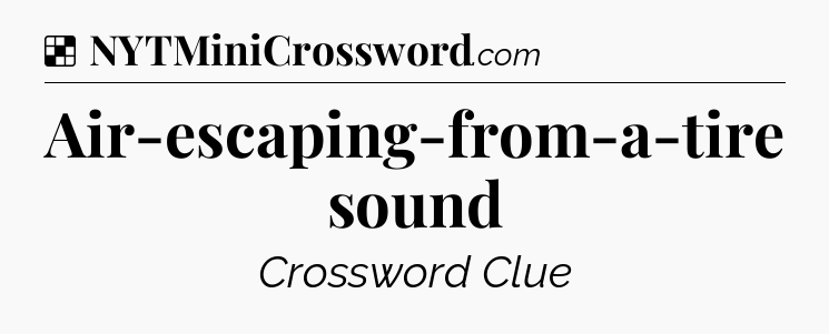 Solution: Air-escaping-from-a-tire sound - NYT Crossword
