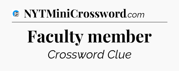 Faculty member Crossword Clue