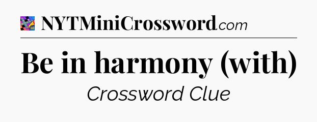 Be in harmony (with) Crossword Clue
