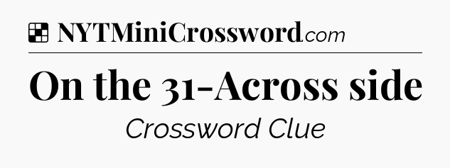 Solution: On the 31-Across side - NYT Crossword