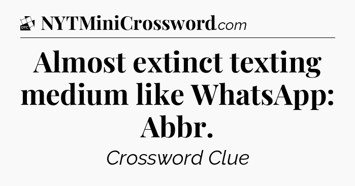 Almost extinct texting medium like WhatsApp: Abbr - Daily Themed Classic Crossword