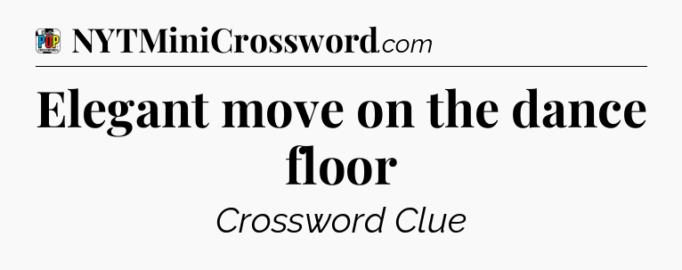 Elegant move on the dance floor Crossword Clue