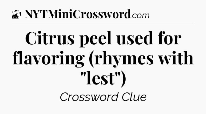 Citrus peel used for flavoring (rhymes with 