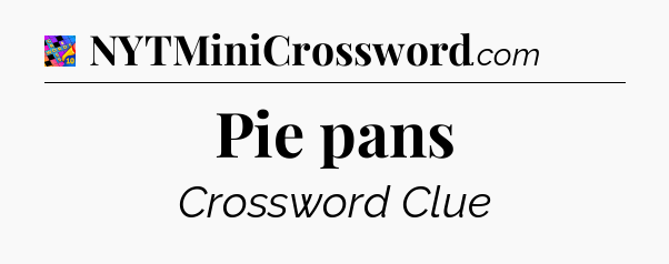 Pie pans Crossword Clue