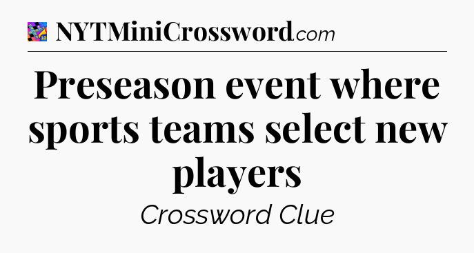 Preseason event where sports teams select new players Crossword Clue