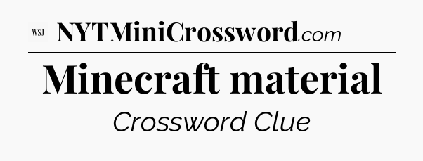Minecraft material - WSJ Crossword