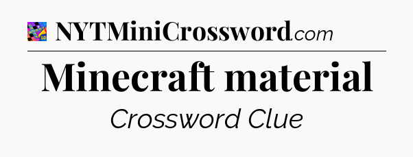 Minecraft material Crossword Clue
