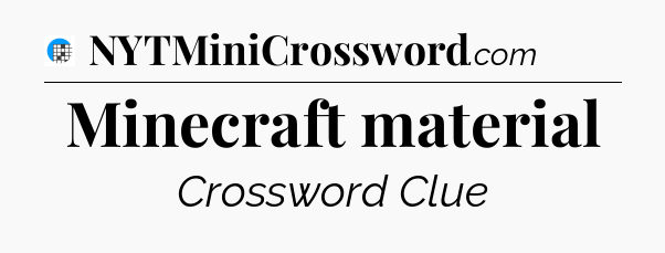 Minecraft material Crossword Clue