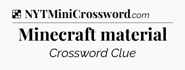 Solution: Minecraft material - NYT Crossword