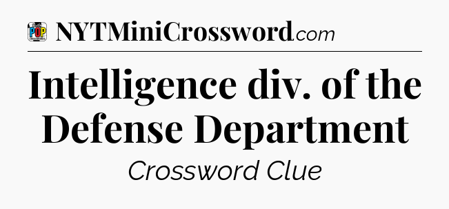 Intelligence div. of the Defense Department Crossword Clue