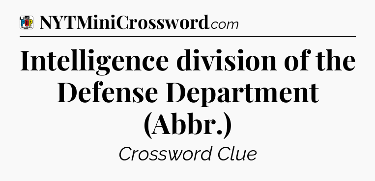 Intelligence division of the Defense Department (Abbr.) Crossword Clue
