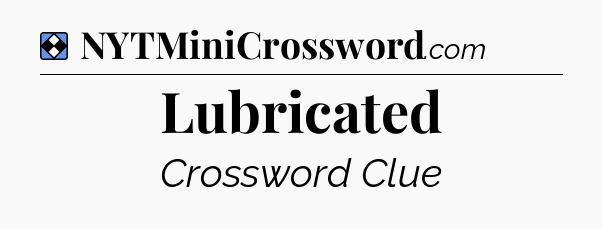 Solution: Lubricated - NYT Mini Crossword