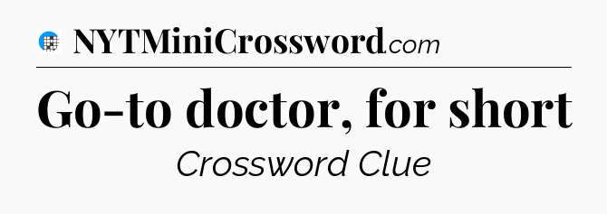 Go-to doctor, for short Crossword Clue
