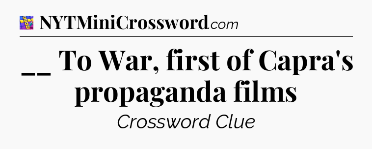 __ To War, first of Capra's propaganda films Codycross