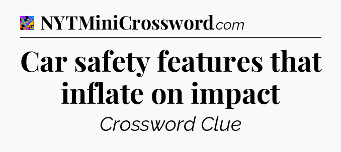 Car safety features that inflate on impact Crossword Clue