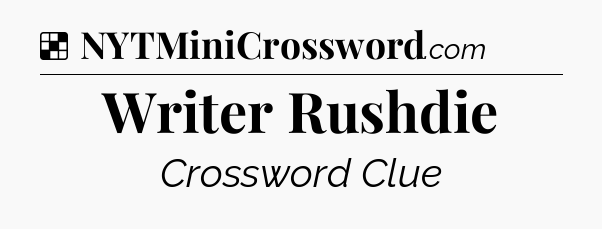 Solution: Writer Rushdie - NYT Crossword
