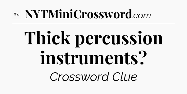 Thick percussion instruments - WSJ Crossword