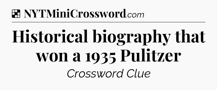 Solution: Historical biography that won a 1935 Pulitzer - NYT Crossword