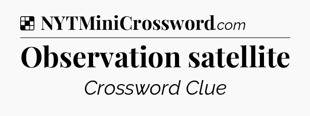 Solution: Observation satellite - NYT Crossword