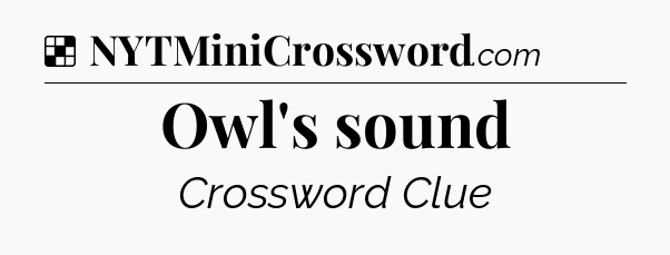 Solution: Owl's sound - NYT Crossword