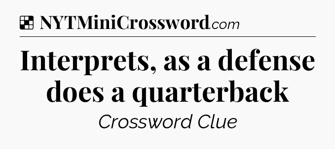 Solution: Interprets, as a defense does a quarterback - NYT Crossword