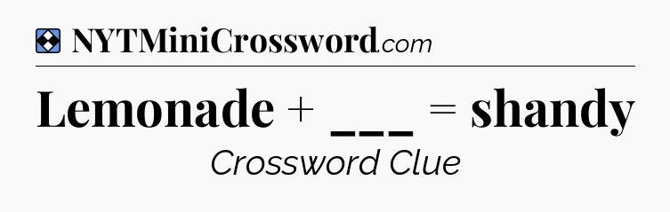 Solution: Lemonade + ___ = shandy - NYT Mini Crossword