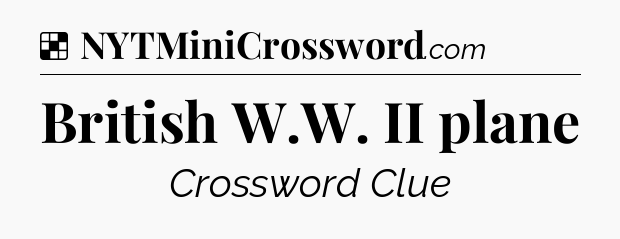 Solution: British W.W. II plane - NYT Crossword