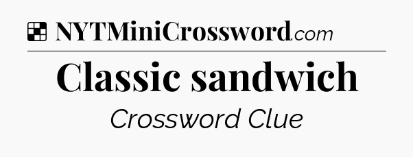 Solution: Classic sandwich - NYT Crossword