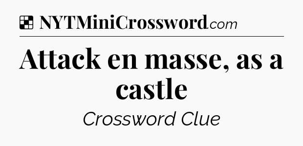 Solution: Attack en masse, as a castle - NYT Crossword