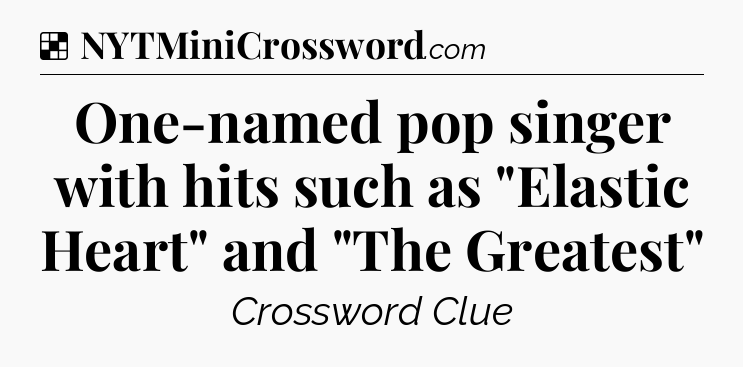 Solution: One-named pop singer with hits such as 