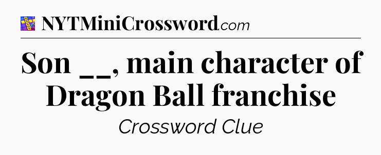 Son __, main character of Dragon Ball franchise Codycross