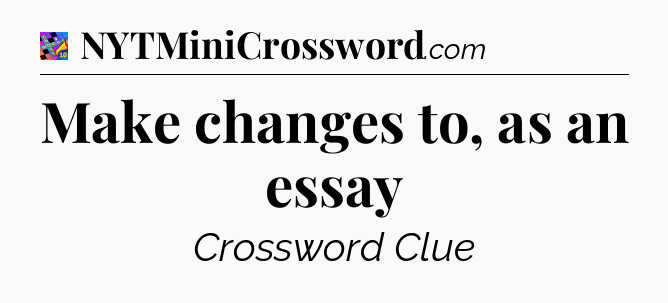 Make changes to, as an essay Crossword Clue