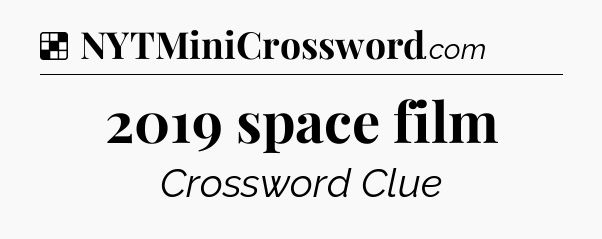 Solution: 2019 space film - NYT Crossword
